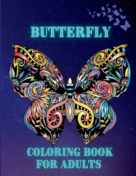 Butterfly Coloring Book For Adults: Beautiful Butterflies and Easy Floral Patterns for Adults and Seniors, with Mandala Butterfly Designs for Relaxation and Stress Relief