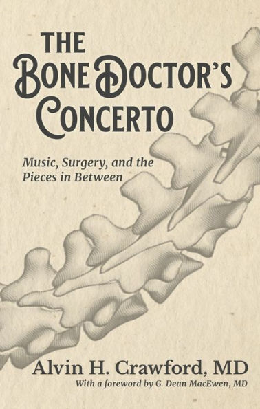 the Bone Doctor's Concerto: Music, Surgery, and Pieces Between