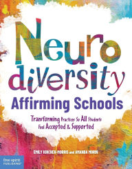 Title: Neurodiversity-Affirming Schools: Transforming Practices So All Students Feel Accepted & Supported, Author: Emily Kircher-Morris