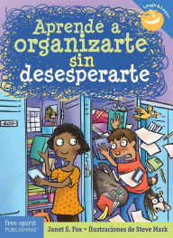 Title: Aprende a organizarte sin desesperarte, Author: Janet S. Fox