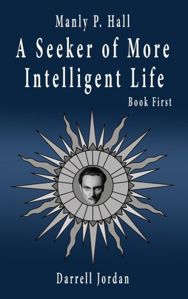 Manly P. Hall A Seeker of More Intelligent Life