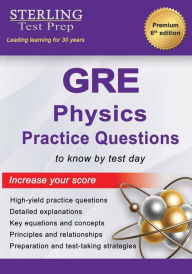 Title: GRE Physics Practice Questions: High-Yield GRE Physics Practice Questions with Detailed Explanations, Author: Sterling Test Prep