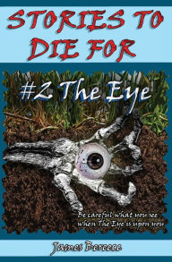 Title: Stories to Die For: #2 The Eye:, Author: James Bereece