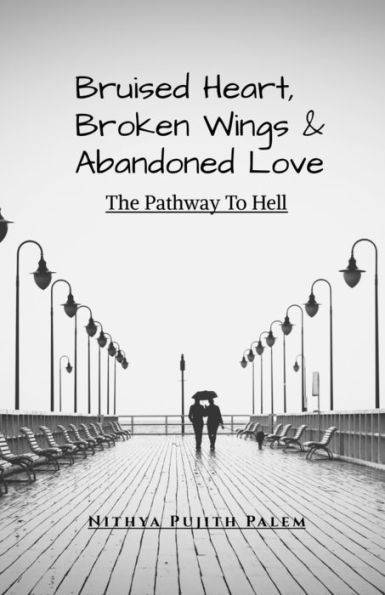 Bruised Heart, Broken Wings and Abandoned Love: The Pathway To Hell