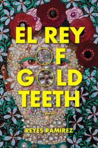 Title: El Rey of Gold Teeth, Author: Reyes Ramirez