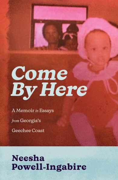 Come By Here: A Memoir Essays from Georgia's Geechee Coast