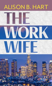 Title: The Work Wife, Author: Alison B. Hart