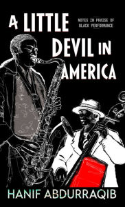 Title: A Little Devil in America: In Praise of Black Performance, Author: Hanif Abdurraqib