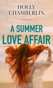 Title: A Summer Love Affair, Author: Holly Chamberlin