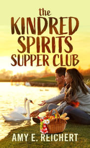Title: The Kindred Spirits Supper Club, Author: Amy E. Reichert
