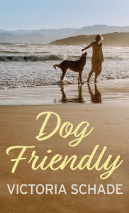 Title: Dog Friendly, Author: Victoria Schade