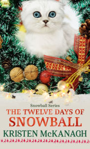 Title: The Twelve Days of Snowball, Author: Kristen McKanagh