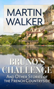 Title: Bruno's Challenge: And Other Stories of the French Countryside, Author: Martin Walker