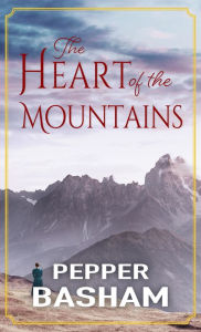 Title: The Heart of the Mountains, Author: Pepper Basham