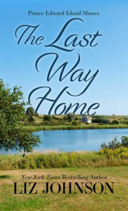 Title: The Last Way Home, Author: Liz Johnson