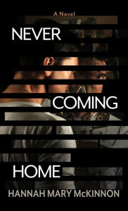 Title: Never Coming Home: A Novel, Author: Hannah Mary McKinnon