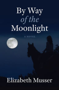 Title: By Way of the Moonlight, Author: Elizabeth Musser