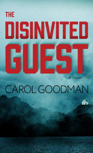 Title: The Disinvited Guest: A Novel, Author: Carol  Goodman