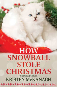 Title: How Snowball Stole Christmas, Author: Kristen McKanagh