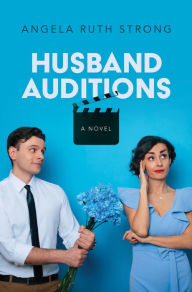 Title: Husband Auditions, Author: Angela Ruth Strong