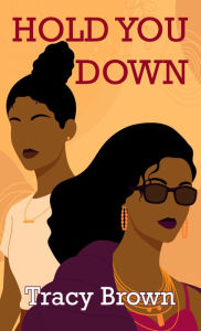 Title: Hold You Down, Author: Tracy Brown