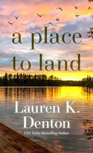 Title: A Place to Land, Author: Lauren Denton