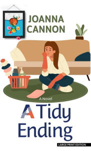 Title: A Tidy Ending: A Novel, Author: Joanna Cannon