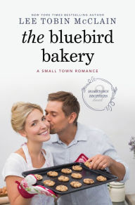 Title: The Bluebird Bakery: A Small Town Romance, Author: Lee Tobin McClain