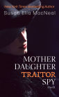 Mother Daughter Traitor Spy: A Novel