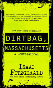 Title: Dirtbag, Massachusetts: A Confessional, Author: Isaac Fitzgerald