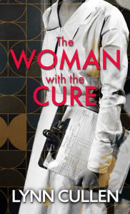 Title: The Woman With The Cure, Author: Lynn Cullen