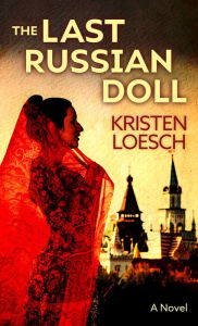 Title: The Last Russian Doll, Author: Kristen Loesch