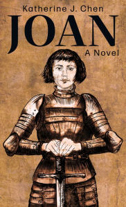 Title: Joan: A Novel of Joan of Arc, Author: Katherine J. Chen