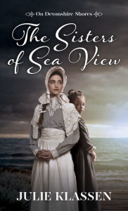 Title: The Sisters of Sea View, Author: Julie Klassen