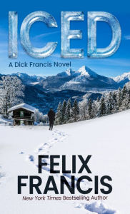 Title: Iced: A Novel, Author: Felix Francis