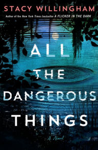 Title: All the Dangerous Things, Author: Stacy Willingham