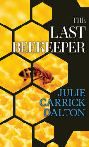 Title: The Last Beekeeper, Author: Julie Carrick Dalton