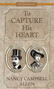 Title: To Capture His Heart, Author: Nancy Campbell Allen