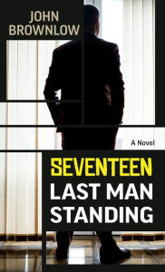 Title: Seventeen Last Man Standing: A Novel, Author: John Brownlow