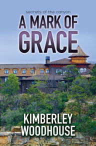 Title: A Mark of Grace, Author: Kimberley Woodhouse