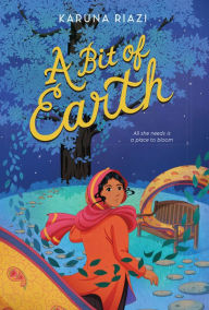 Title: A Bit of Earth, Author: Karuna Riazi