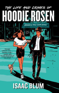 Title: The Life and Crimes of Hoodie Rosen, Author: Isaac Blum