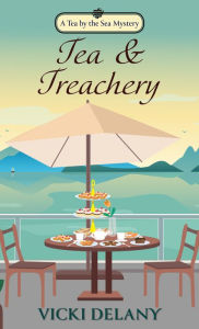 Title: Tea & Treachery (Tea by the Sea Mystery #1), Author: Vicki Delany