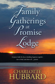 Title: Family Gatherings At Promise Lodge, Author: Charlotte Hubbard
