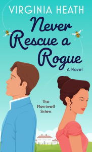 Title: Never Rescue a Rogue (Merriwell Sisters Series #2), Author: Virginia Heath