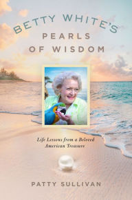 Title: Betty Whites Pearls of Wisdom, Author: Patty Sullivan