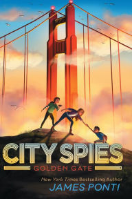 Title: Golden Gate (City Spies Series #2), Author: James Ponti