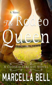 Title: The Rodeo Queen: A Novel, Author: Marcella Bell
