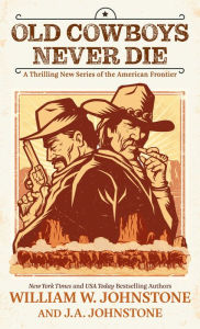 Download ebook pdf Old Cowboys Never Die: A Thrilling New Series of the American Frontier RTF CHM 9798885789592 by William W. Johnstone, J. A. Johnstone, William W. Johnstone, J. A. Johnstone (English Edition)
