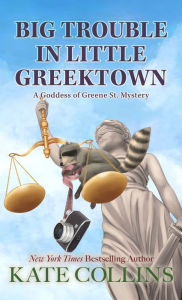 Title: Big Trouble in Little Greektown, Author: Kate Collins